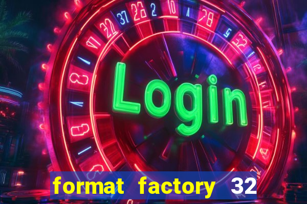 format factory 32 bits windows 7